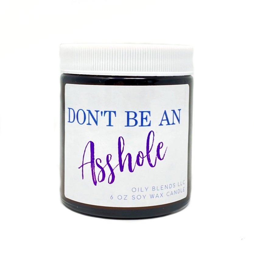Don't Be an Asshole - 25 Hour Burn Time Soy Wax Candles - Oily BlendsDon't Be an Asshole - 25 Hour Burn Time Soy Wax Candles